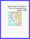 Agricultural Chemicals in Peru: A Strategic Entry Report, 1996 (Strategic Planning Series)