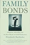 Family Bonds: Adoption, Infertility, and the New World of Child Production