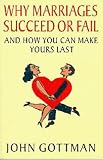 Why Marriages Succeed or Fail: And How You Can Make Yours Last