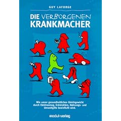Die verborgenen Krankmacher. Wie unser gesundheitliches Gleichgewicht durch Elektrosmog, Erdstrahlen, Nahrungs- und Umweltgifte beeeinflu�t wird