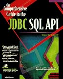 The Comprehensive Guide to the JDBC SQL API: Develop High-Powered Database Solutions for Your Site