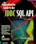 The Comprehensive Guide to the JDBC SQL API: Develop High-Powered Database Solutions for Your Site