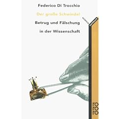Der gro�e Schwindel. Betrug und F�lschung in der Wissenschaft.