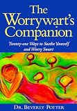 The Worrywarts Companion: Twenty-One Ways to Soothe Yourself and Worry Smart