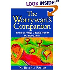 The Worrywart's Companion: Twenty-One Ways to Soothe Yourself and Worry Smart