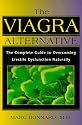 The Viagra Alternative: The Complete Guide to Overcoming Erectile Dysfunction Naturally