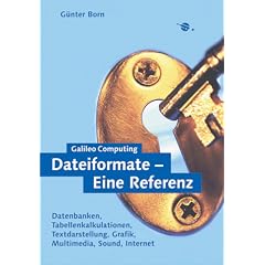 Dateiformate - Die Referenz - Tabellenkalkulation, Text, Grafik, Multimedia, Sound und Internet (Galileo Computing)