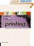 Graphic Idea Resource: Printing: Building Great Graphic Design Through Printing Techniques