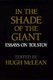 In the Shade of the Giant: Essays on Tolstoy