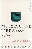 The Executive Tart and Other Myths: Media Women Talk Back