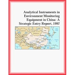 Analytical Instruments in Environment Monitoring Equipment in China: A Strategic Entry Report 1997 (Strategic Planning Series)