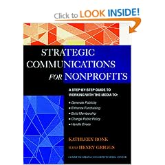 The Nonprofit Guide to Strategic Communications: A Step-by-step Resource for Working with the Media to Generate Publicity, Enhance Fundraising, Build Membership, ... Nonprofit and Public Management Series)