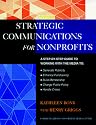 The Jossey-Bass Guide to Strategic Communications for Nonprofits: A Step-by-Step Guide to Working with the Media to Generate Publicity, Enhance Fundraising, ... Bass Nonprofit & Public Management Series)