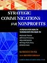 The Jossey-Bass Guide to Strategic Communications for Nonprofits: A Step-by-Step Guide to Working with the Media to Generate Publicity, Enhance Fundraising, ... Bass Nonprofit & Public Management Series)