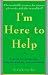 I'm Here to Help: A Guide for Caregivers, Hospice Workers, and Volunteers