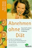 Abnehmen ohne Diät. Dauerhaft schlank durch bewusste Ernährung