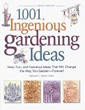 1,001 Ingenious Gardening Ideas: New, Fun and Fabulous That Will Change the Way You Garden - Forever! (Rodale Garden Book)