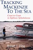 Tracking Mackenzie to the Sea: Coast to Coast in Eighteen Splashdowns