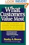What Customers Value Most: How to Achieve Business Transformation by Focusing on Processes That Touch Your Customers: Satisfied Customers, Increased Revenue, Improved Profitability
