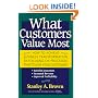 What Customers Value Most: How to Achieve Business Transformation by Focusing on Processes That Touch Your Customers: Satisfied Customers, Increased Revenue, Improved Profitability