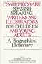 Contemporary Spanish-Speaking Writers and Illustrators for Children and Young Adults: A Biographical Dictionary