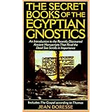 The Secret Books of the Egyptian Gnostics: An Introduction to the Gnostic Coptic Manuscripts Discovered at Chenoboskion