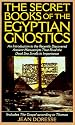 The Secret Books of the Egyptian Gnostics: An Introduction to the Gnostic Coptic Manuscripts Discovered at Chenoboskion