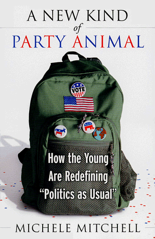 A New Kind of Party Animal: How the Young Are Redefining ''Politics as Usual''