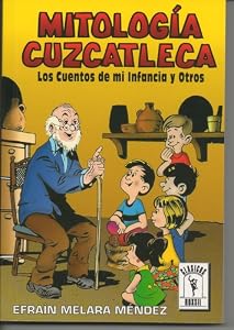 Mitologia Cuzcatleca/ Cuzcatleca Mythology: Los Cuentos De Mi Infancia Y Otros (Biblioteca Alejandrina) (Spanish Edition)