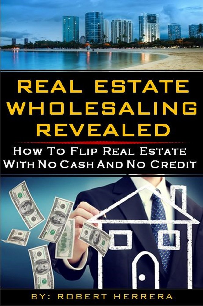 Real Estate Wholesaling Revealed: How To Flip Real Estate With No ...