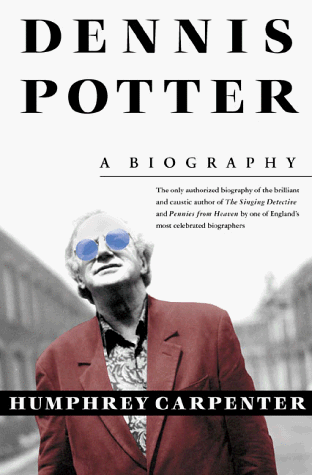 Dennis Potter: A Biography Dennis Potter: A Biography