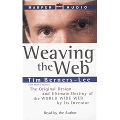 Weaving the Web: The Original Design and Ultimate Destiny of the World Wide Web by Its Inventor