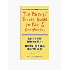 The Parents' Pocket Guide to Kids & Computers: Top 100 Kids Software Titles Top 100 Fun & Safe Internet Sitesfor Ages 2-1 3