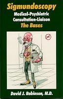 Sigmundoscopy: Medical-Psychiatric Consultation-Liaison: The Bases