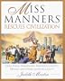 Miss Manners Rescues Civilization: From Sexual Harassment, Frivolous Lawsuits, Dissing and Other Lapses in Civility