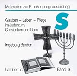 Glauben, Leben, Pflege im Judentum, Christentum und Islam - 