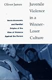 Juvenile Violence in a Winner-loser Culture: Socio-economic and Familial Origins of the Rise of Violence Against the Person