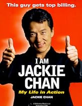 I Am Jackie Chan: My Life in Action I Am Jackie Chan: My Life in Action