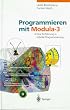 Programmieren mit Modula-3: Eine Einf�hrung in stilvolle Programmierung