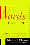 Words Fail Me: What Everyone Who Writes Should Know about Writing
