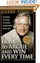 How to Argue & Win Every Time: At Home, At Work, In Court, Everywhere, Everyday