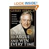How to Argue & Win Every Time: At Home, At Work, In Court, Everywhere, Everyday