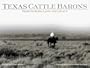 Texas Cattle Barons: Their Families, Land and Legacy