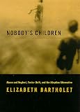 NOBODYS CHILDREN: Abuse and Neglect, Foster Drift, and the Adoption Alternative