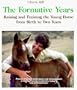 The Formative Years: Raising and Training the Young Horse from Birth to Two Years