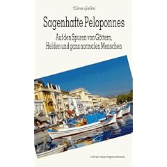 Sagenhafte Peloponnes: Auf den Spuren von G�ttern, Helden und ganz normalen Menschen