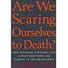 Are We Scaring Ourselves to Death?: How Pessimism, Paranoia, and a Misguided Media Are Leading Us Toward Disaster