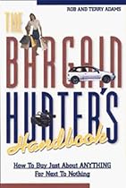 The Bargain Hunter's Handbook: How to Buy Just About Anything for Next to Nothing The Bargain Hunter's Handbook: How to Buy Just About Anything for Next to Nothing