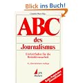 ABC des Journalismus. Ein Leitfaden f�r die Redaktionsarbeit