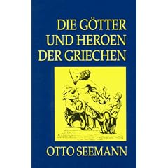 Die G�tter und Heroen der Griechen. Nach einer �bersicht der Cultusst�tten und Religionsgebr�uche
